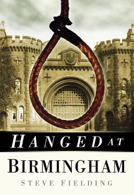 Hanged at Birmingham by Steve Fielding