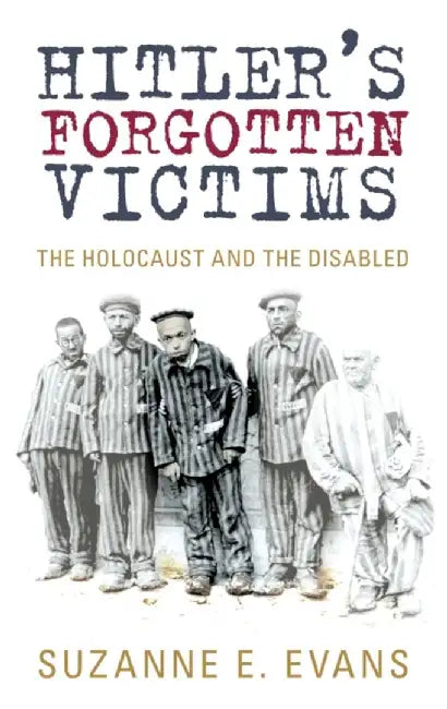 Hitler's Forgotten Victims by Suzanne E Evans