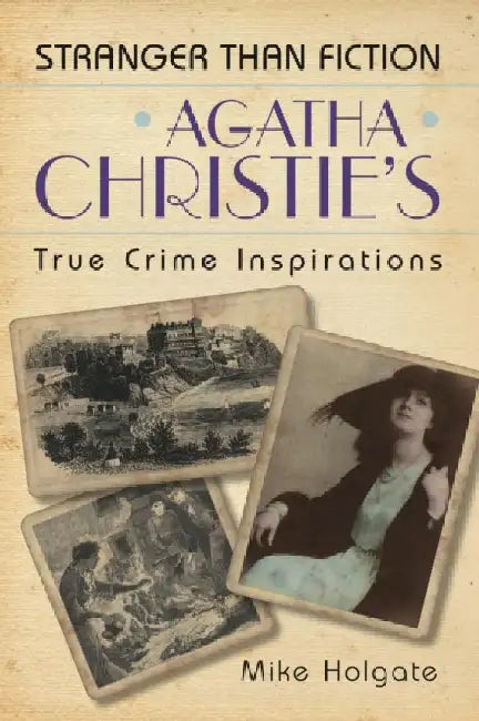 Agatha Christie's True Crime Inspirations by Mike Holgate