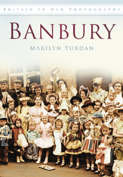 Banbury: Britain in Old Photographs by Marilyn Yurdan