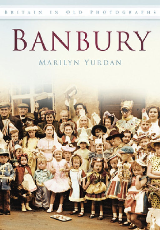 Banbury: Britain in Old Photographs by Marilyn Yurdan