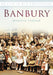 Banbury: Britain in Old Photographs by Marilyn Yurdan