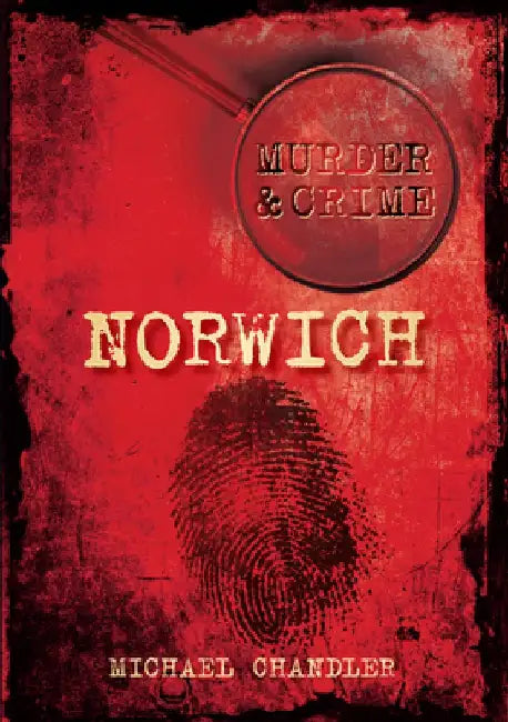 Murder & Crime: Norwich by Michael Chandler