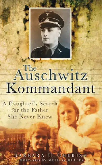 The Auschwitz Kommandant by Barbara U. Cherish