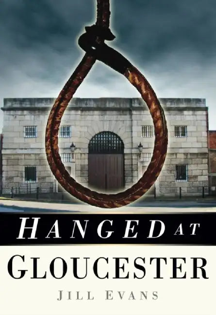 Hanged at Gloucester by Jill Evans