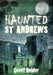 Haunted St Andrews by Geoff Holder