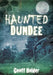 Haunted Dundee by Geoff Holder