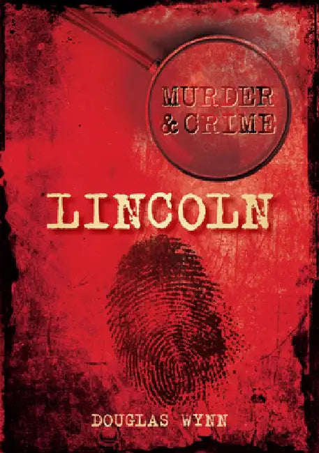 Murder & Crime: Lincoln by Douglas Wynn