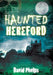 Haunted Hereford by David Phelps