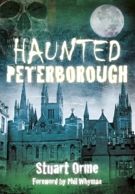 Haunted Peterborough by Stuart Orme
