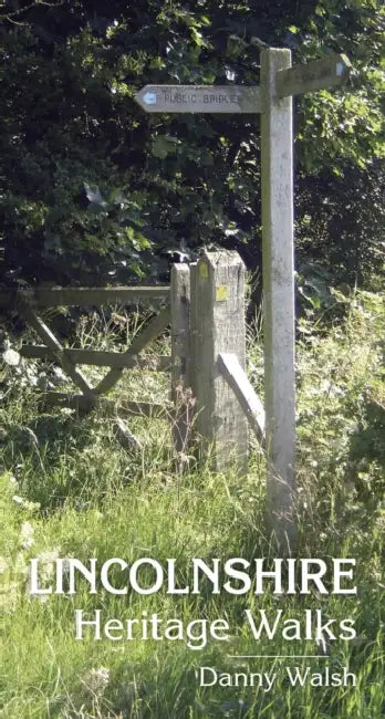 Lincolnshire Heritage Walks by Danny Walsh