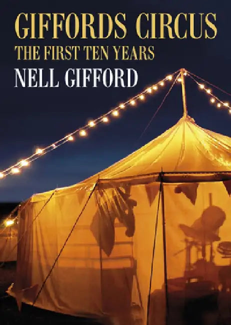 Giffords Circus: The First Ten Years by Nell Gifford