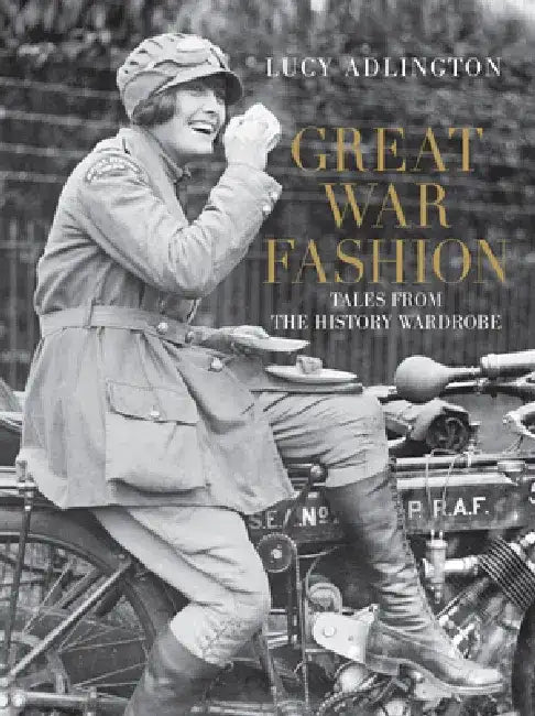 Great War Fashion: Tales from the History Wardrobe by Lucy Adlington