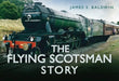 The Flying Scotsman Story by James S. Baldwin
