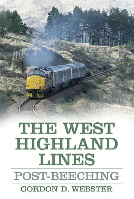 The West Highland Lines: Post-Beeching by Gordon D. Webster
