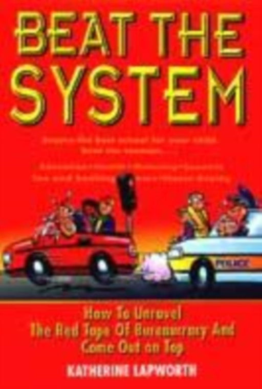 How To Beat The System: Loopholes Get-outs and Short Cuts - How to Unravel the Red Tape of Bureaucracy and Come Out on Top by Annie Ashworth, Meg Sanders