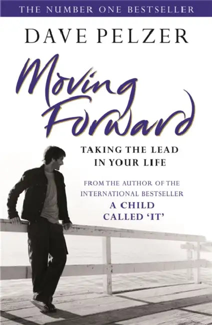Moving Forward: How to take the lead and achieve your full potential, from the million-copy bestseller and author of A Child Called It by J David Lichtenthal