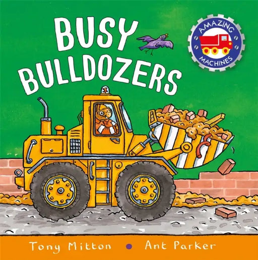 Amazing Machines: Busy Bulldozers by Tony Mitton