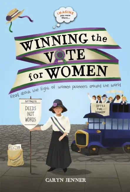 Imagine You Were There... Winning The Vote For Women by Kingfisher