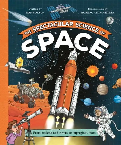The Spectacular Science of Space by Rob Colson