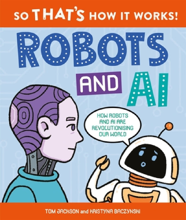 So That's How It Works! Robots and AI by Tom Jackson