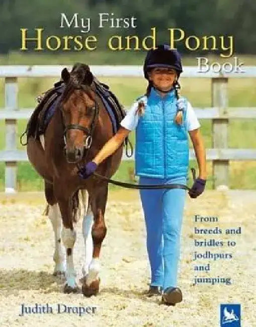 My First Horse and Pony Book: From Breeds and Bridles to Jodhpurs and Jumping by Judith Draper