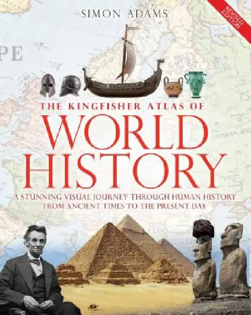 The Kingfisher Atlas of World History: A Pictoral Guide to the World's People and Events, 10000bce-Present by Simon Adams