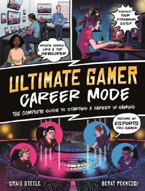 Ultimate Gamer: Career Mode: The Complete Guide to Starting a Career in Gaming by Craig Steele