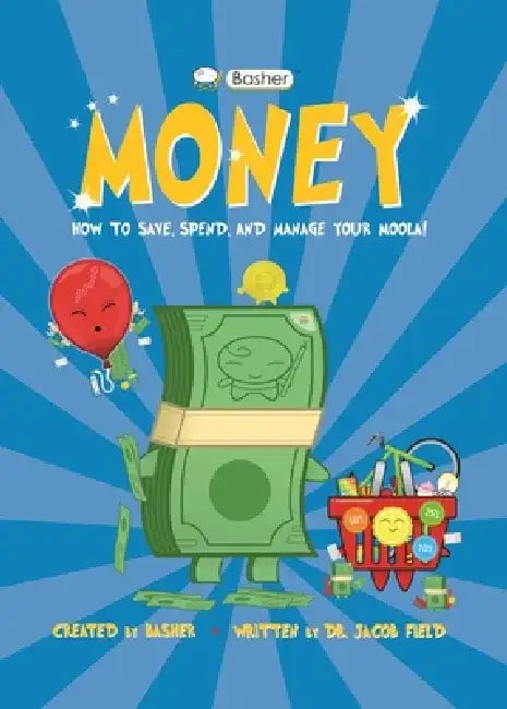 Basher Money: How to Save, Spend, and Manage Your Moola! by Jacob Field