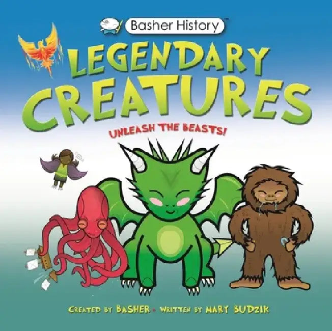 Basher History: Legendary Creatures: Unleash the Beasts! by Mary Budzik