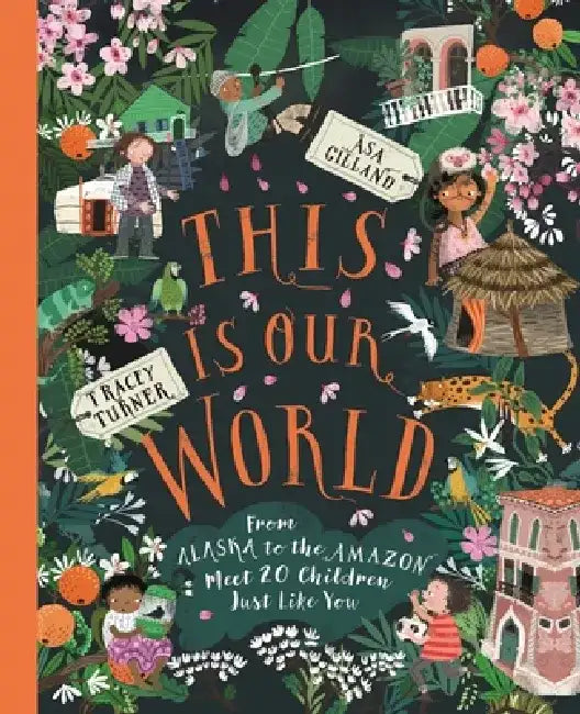 This Is Our World: From Alaska to the Amazon--Meet 20 Children Just Like You by Tracey Turner