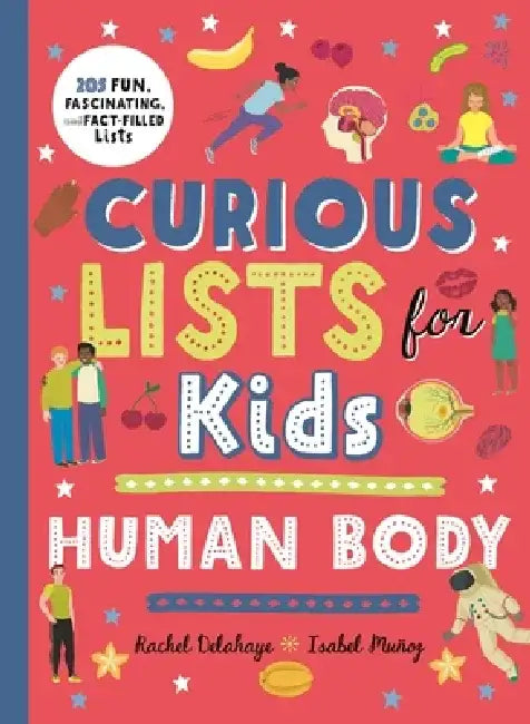 Curious Lists for Kids - Human Body: 205 Fun, Fascinating, and Fact-Filled Lists by Rachel Delahaye