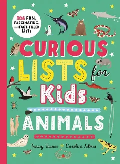 Curious Lists for Kids--Animals: 206 Fun, Fascinating, and Fact-Filled Lists by Tracey Turner