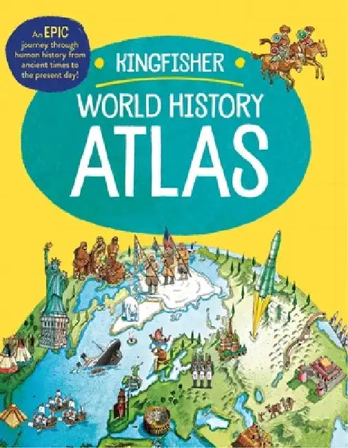 The Kingfisher World History Atlas: An Epic Journey Through Human History from Ancient Times to the Present Day by Simon Adams