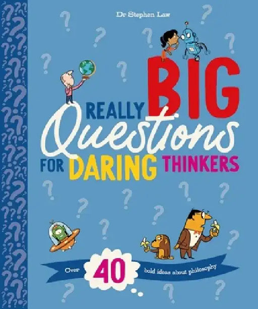 Really Big Questions for Daring Thinkers: Over 40 Bold Ideas about Philosophy by Stephen Law