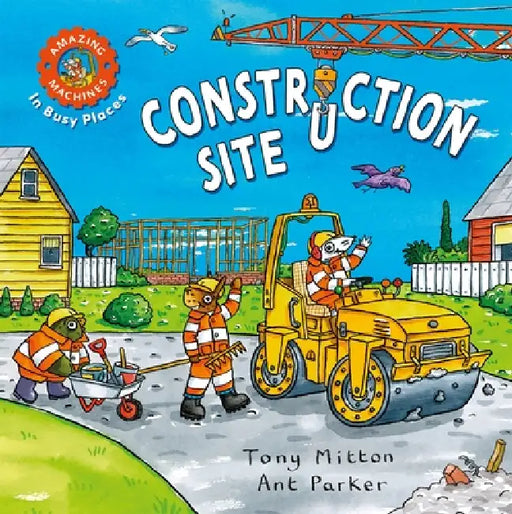 Amazing Machines in Busy Places: Construction Site by Tony Mitton
