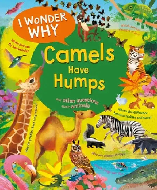 I Wonder Why Camels Have Humps: And Other Questions about Animals by Anita Ganeri