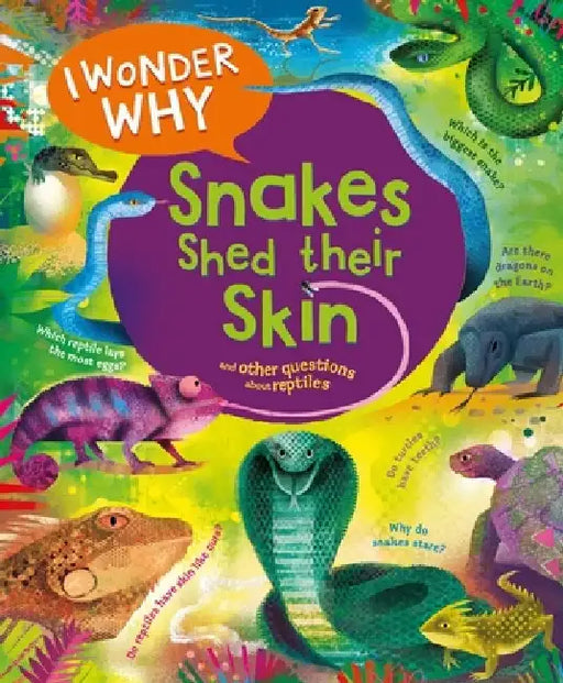 I Wonder Why Snakes Shed Their Skin: And Other Questions about Reptiles by Amanda O'Neill