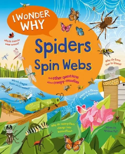 I Wonder Why Spiders Spin Webs: And Other Questions about Creepy Crawlies by Amanda O'Neill