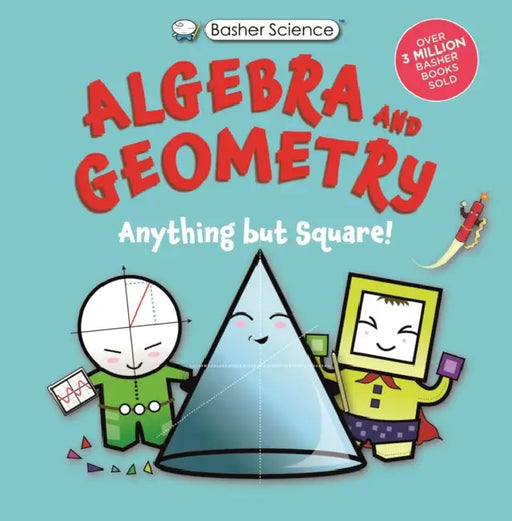 Basher Science: Algebra and Geometry: Anything But Square! by Simon Basher, Dan Green