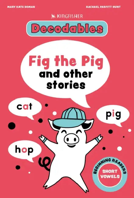 Fig the Pig: Short Vowels by Kingfisher, Mary Kate Doman
