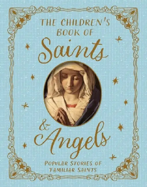 The Children's Book of Saints and Angels: Popular Stories of Familiar Saints by Claire Llewellyn