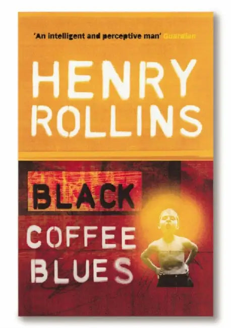 Black Coffee Blues by Henry Rollins