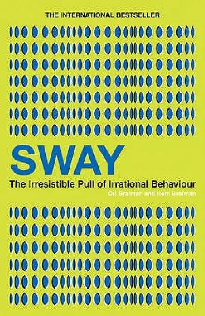 Sway: The Irresistible Pull of Irrational Behaviour. Ori Brafman and ROM Brafman by Ori Brafman