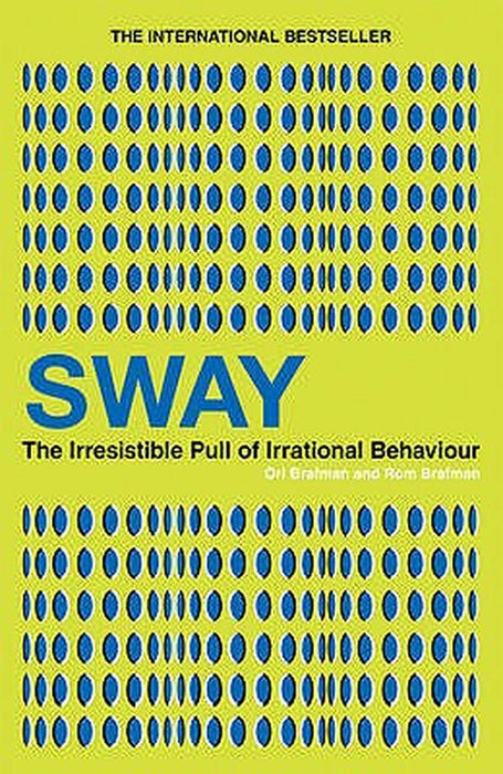Sway: The Irresistible Pull of Irrational Behaviour. Ori Brafman and ROM Brafman by Ori Brafman