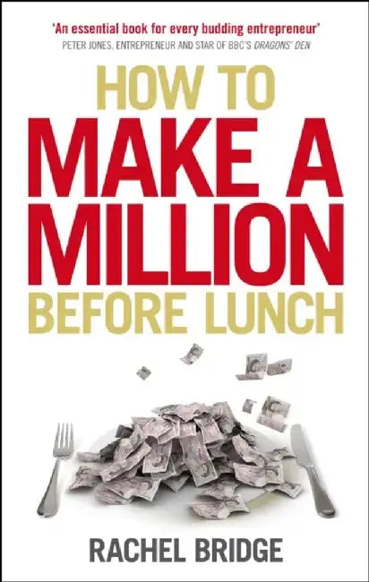 How to Make a Million Before Lunch by Rachel Bridge