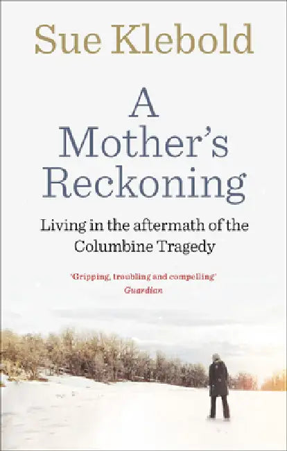 Mother''s Reckoning, A by Sue Klebold