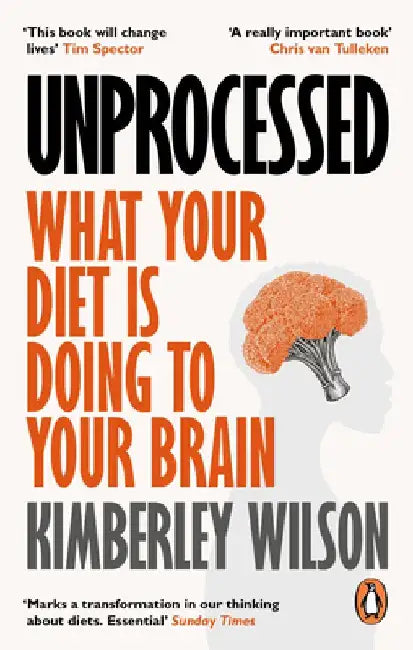Unprocessed: How the Food We Eat Is Fuelling Our Mental Health Crisis by Kimberley Wilson