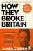 How They Broke Britain by James O'Brien