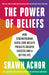 The Power of Beliefs: How Strengthening Seven Core Beliefs Predicts Greater Success and a Better Life by Shawn Achor